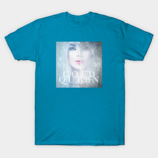 Cold Queen by K Webster T-Shirt by KWebster1